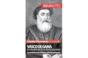 Vasco de Gama et l'ouverture de la route des Indes: Les prémices de l’Empire colonial portugais (Grandes Découvertes t. 8) (F