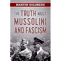The Truth About Mussolini and Fascism book cover The Truth About Mussolini and Fascism book cover