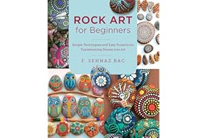 Rock Art for Beginners: Simple Techniques and Easy Projects for Transforming Stones into Art