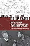The Soviet Cuban Missile Crisis: Castro, Mikoyan, Kennedy, Khrushchev, and the Missiles of November (Cold War International History Project)
