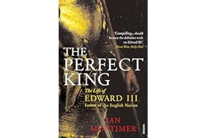 The Perfect King: The Life of Edward III, Father of the English Nation