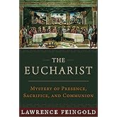 The Eucharist: Mystery of Presence, Sacrifice, and Communion