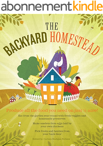 Download The Backyard Homestead: Produce all the food you need on just a quarter acre! (English Edition) PDF