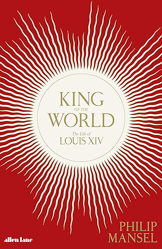 Download King of the World: The Life of Louis XIV (English Edition) PDF