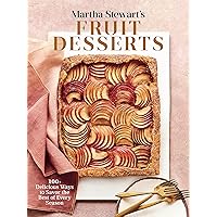 Martha Stewart's Fruit Desserts: 100+ Delicious Ways to Savor the Best of Every Season: A Baking Book