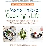 The Wahls Protocol Cooking for Life: The Revolutionary Modern Paleo Plan to Treat All Chronic Autoimmune Conditions