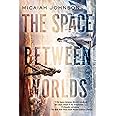 The Space Between Worlds: Johnson, Micaiah: 9780593156919: Amazon.com ...