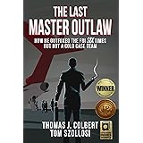 The Last Master Outlaw: How He Outfoxed the FBI Six Times But Not A Cold Case Team