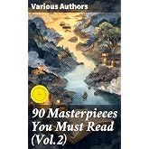 90 Masterpieces You Must Read (Vol.2): Enriched edition. Exploring the Depths of Literary Excellence