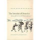 The Invasion of America: Indians, Colonialism, and the Cant of Conquest (Published by the Omohundro Institute of Early Americ
