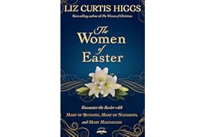 The Women of Easter: Encounter the Savior with Mary of Bethany, Mary of Nazareth, and Mary Magdalene