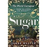 Sugar: The World Corrupted: From Slavery to Obesity