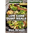 Low Carb Dump Meals: Over 110+ Low Carb Slow Cooker Meals, Dump Dinners Recipes, Quick & Easy Cooking Recipes, Antioxidants &