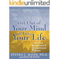 Get Out of Your Mind and Into Your Life: The New Acceptance and Commitment Therapy