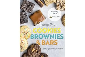 Crazy for Cookies, Brownies, and Bars: Super-Fast, Made-from-Scratch Sweets, Treats, and Desserts
