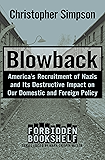 Blowback: America's Recruitment of Nazis and Its Destructive Impact on Our Domestic and Foreign Policy (Forbidden Bookshelf Book 4)