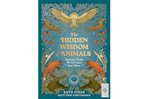 The Hidden Wisdom of Animals: Surprising Things We Can Learn From Nature