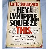 Hey, Whipple, Squeeze This: A Guide to Creating Great Ads