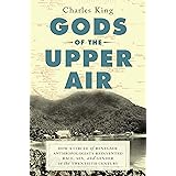 Gods of the Upper Air: How a Circle of Renegade Anthropologists Reinvented Race, Sex, and Gender in the Twentieth Century