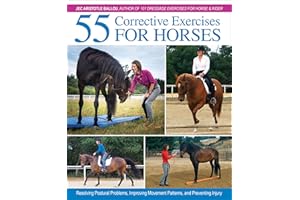 55 Corrective Exercises for Horses: Resolving Postural Problems, Improving Movement Patterns, and Preventing Injury