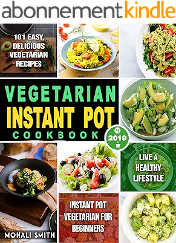 Download Vegetarian Instant Pot Cookbook 2019: Instant Pot Vegetarian for Beginners with 101 Easy, Delicious Vegetarian Recipes to Live A Healthy Lifestyle (English Edition) PDF