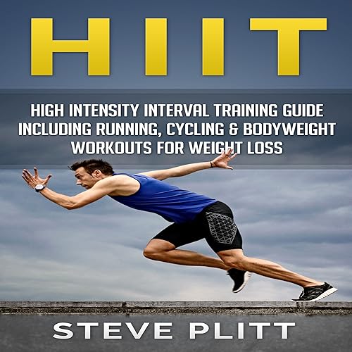 Download HIIT: High Intensity Interval Training Guide Including Running, Cycling & Bodyweight Workouts For Weight Loss: Including Running, Cycling & Bodyweight Workouts for Weight Loss PDF