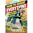 How to Invent Everything: A Survival Guide for the Stranded Time Traveler