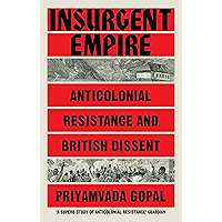 Insurgent Empire: Anticolonial Resistance and British Dissent book cover