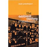 The Ambient Century : From Mahler to Moby - The Evolution of Sound in the Electronic Age