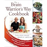 The Brain Warrior's Way Cookbook: Over 100 Recipes to Ignite Your Energy and Focus, Attack Illness and Aging, Transform Pain 
