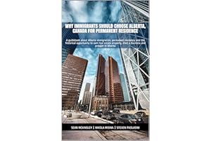 Why Immigrants Should Choose Alberta, Canada for Permanent Residence: A guidebook about Alberta immigration and the historica