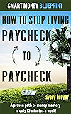 How to Stop Living Paycheck to Paycheck (1st edition): A proven path to money mastery in only 15 minutes a week! (Smart Money Blueprint)