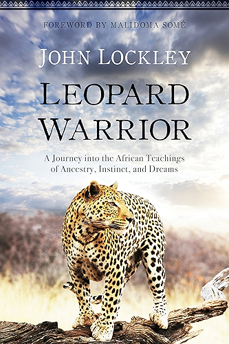 Download Leopard Warrior: A Journey into the African Teachings of Ancestry, Instinct, and Dreams (English Edition) PDF