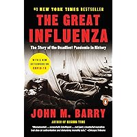 The Great Influenza: The Story of the Deadliest Pandemic in History
