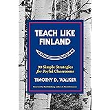 Teach Like Finland: 33 Simple Strategies for Joyful Classrooms