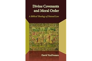 Divine Covenants and Moral Order: A Biblical Theology of Natural Law (Emory University Studies in Law and Religion (EUSLR))