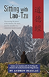 Sitting with Lao-Tzu: Discovering the Power of the Timeless, the Silent, and the Invisible in a Clamorous Modern World