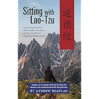 Sitting with Lao-Tzu: Discovering the Power of the Timeless, the Silent, and the Invisible in a Clamorous Modern World book cover Sitting with Lao-Tzu: Discovering the Power of the Timeless, the Silent, and the Invisible in a Clamorous Modern World book cover
