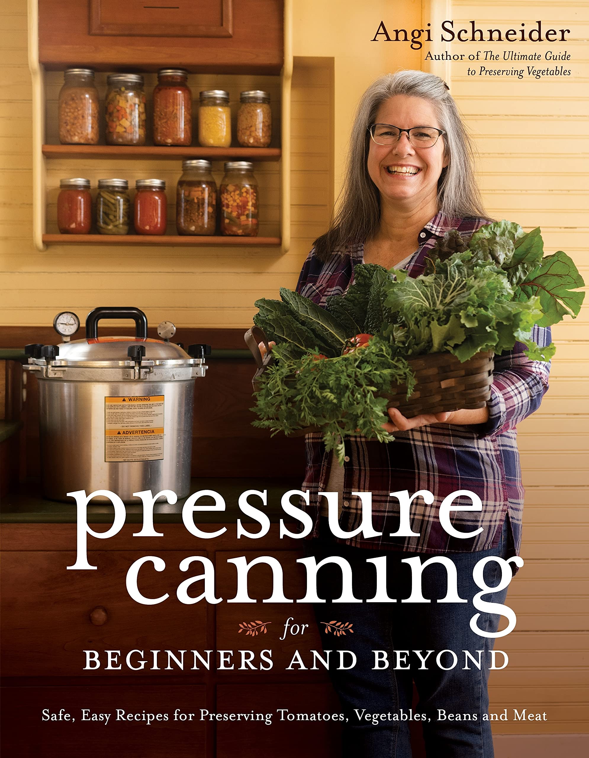 Pressure Canning for Beginners and Beyond Safe, Easy Recipes for