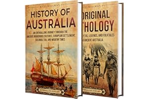 History of Australia and Aboriginal Mythology: An Enthralling Journey Through the Australian Past and the Legends of Its Firs