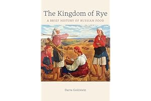 The Kingdom of Rye: A Brief History of Russian Food Volume 77