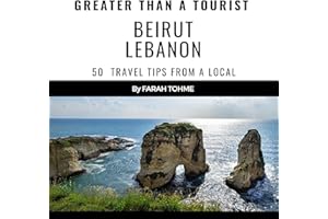 Greater Than a Tourist – Beirut Lebanon: 50 Travel Tips from a Local: Greater Than a Tourist Asia