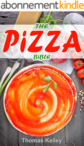 Download The Pizza Bible: The Ultimate Home Cooking Guide to Your Favorite Pizza Restaurant Recipes (English Edition) PDF