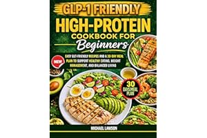 GLP-1 Friendly High-Protein Cookbook for Beginners: Easy Gut-Friendly Recipes and a 30-Day Meal Plan to Support Healthy Eatin