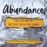 Abundance: The Future Is Better Than You Think