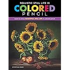 Realistic Still Life in Colored Pencil: Learn to draw beautiful still life in colored pencil (Realistic Series)