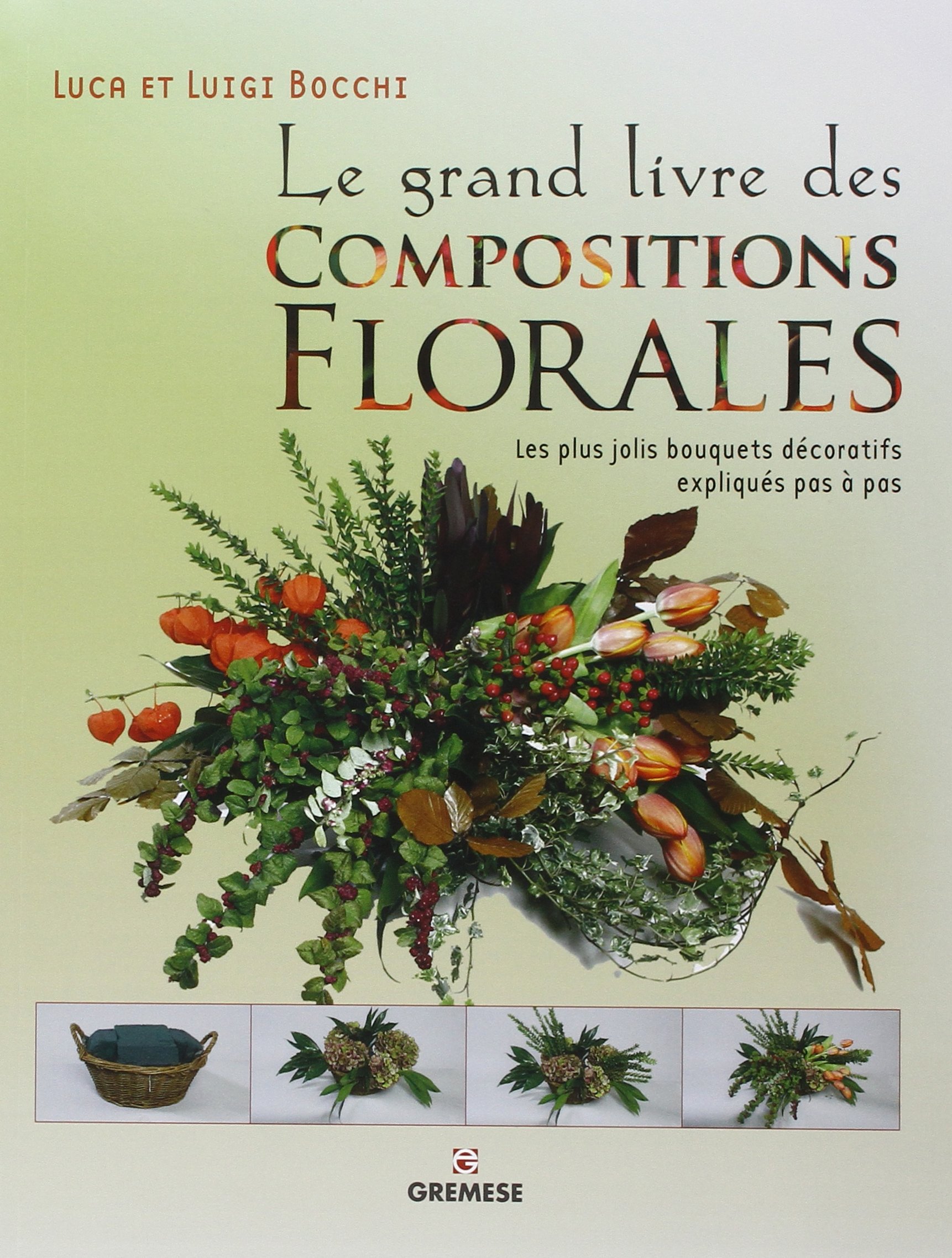 Le Grand Livre Des Compositions Florales Les Plus Jolis - 