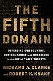 The Fifth Domain: Defending Our Country, Our Companies, and Ourselves in the Age of Cyber Threats
