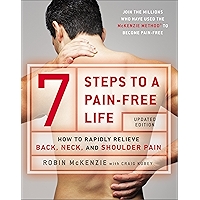 7 Steps to a Pain-Free Life: How to Rapidly Relieve Back, Neck, and Shoulder Pain