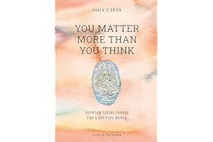 You Matter More Than You Think: Quantum Social Change for a Thriving World